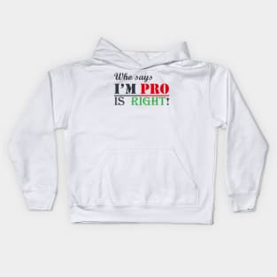 Who says I'm PRO, IS RIGHT! Kids Hoodie